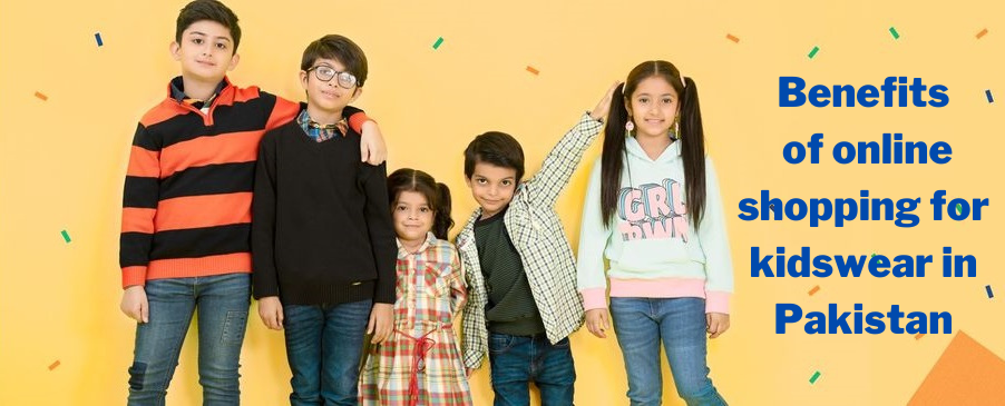 What Benefits you will get for Kidswear Online Shopping in Pakistan?